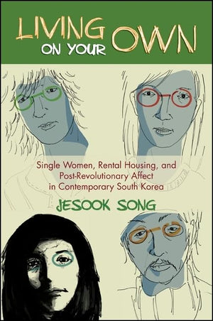 Living on Your Own: Single Women, Rental Housing, and PostRevolutionary Affect in Contemporary South Korea,Used