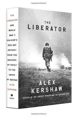 The Liberator: One World War Ii Soldiers 500Day Odyssey From The Beaches Of Sicily To The Gates Of Dachau-new