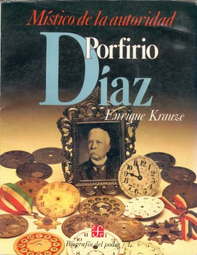 Biografia del poder, 1 : Porfirio Diaz, mstico de la autoridad (Biographies of Power) (Spanish Edition),Used