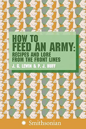 How to Feed an Army: Recipes and Lore from the Front Lines,Used