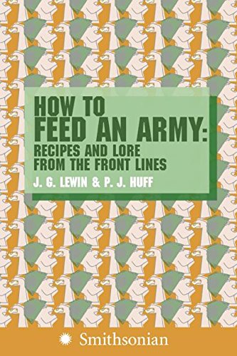 How to Feed an Army: Recipes and Lore from the Front Lines,Used