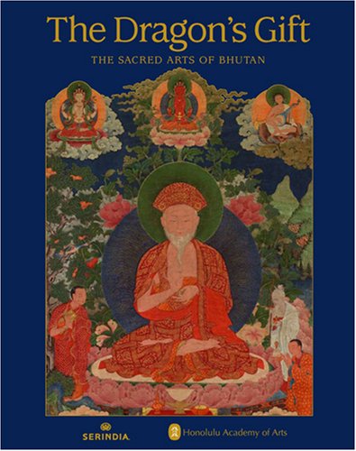 The Dragon's Gift: The Sacred Arts of Bhutan,Used