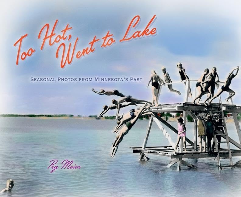 Too Hot, Went To Lake: Seasonal Photos From Minnesota'S Past,New