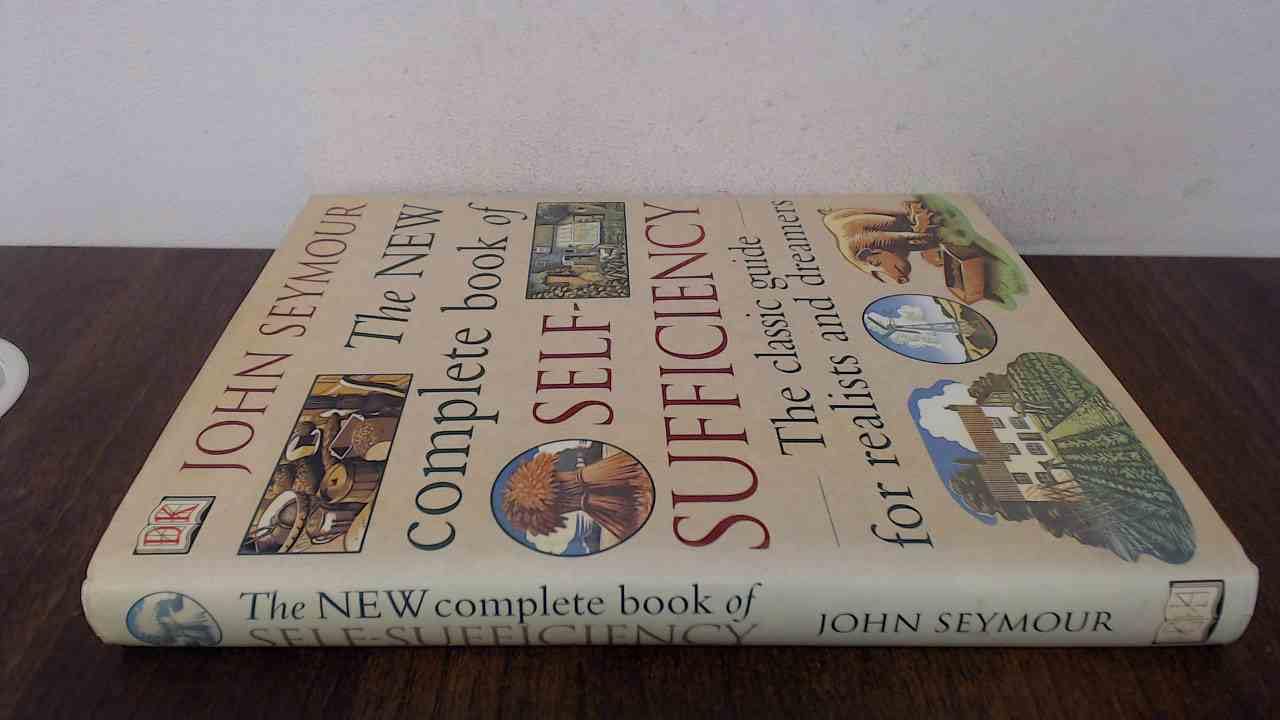 New Complete Selfsufficiency : The Classic Guide For Realists And Dreamers