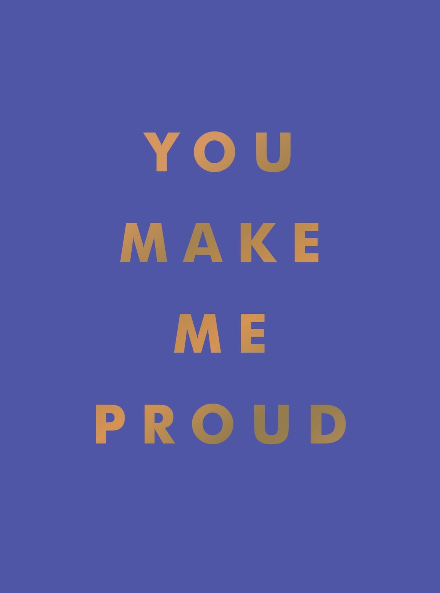 You Make Me Proud: Inspirational Quotes and Motivational Sayings to Celebrate Success and Perseverance,New