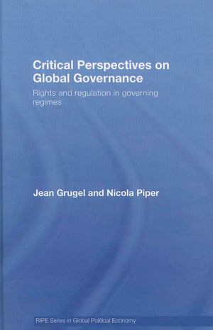Critical Perspectives on Global Governance: Rights and Regulation in Governing Regimes (RIPE Series in Global Political Economy),Used