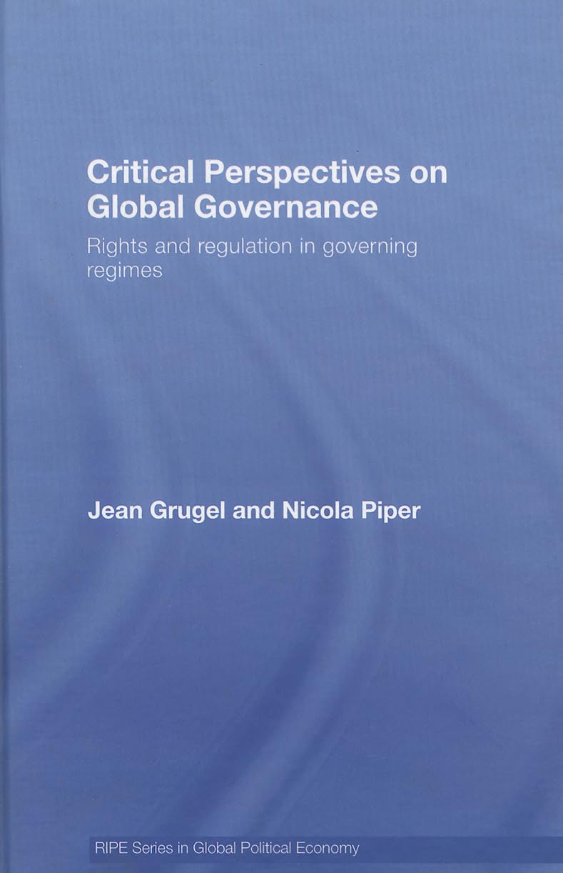 Critical Perspectives on Global Governance: Rights and Regulation in Governing Regimes (RIPE Series in Global Political Economy),Used