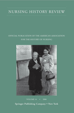 Nursing History Review, Volume 14, 2006: Official Journal Of The American Association For The History Of Nursing (Nursing Histor,New
