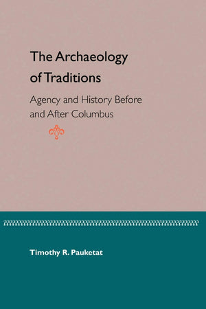 The Archaeology Of Traditions: Agency And History Before And After Columbus (Florida Museum Of Natural History: Ripley P. Bullen,New