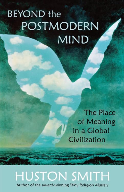 Beyond the Postmodern Mind: The Place of Meaning in a Global Civilization,New