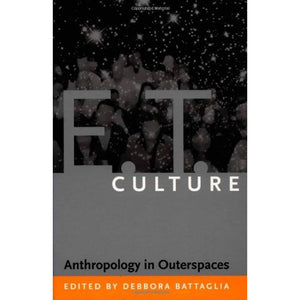 E.T. Culture: Anthropology In Outerspaces,New