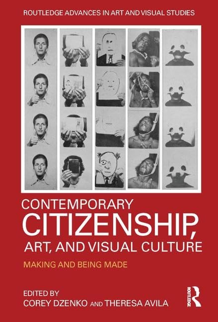 Contemporary Citizenship, Art, And Visual Culture: Making And Being Made (Routledge Advances In Art And Visual Studies),Used