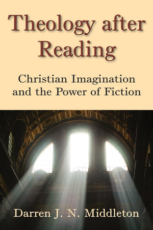 Theology After Reading: Christian Imagination and the Power of Fiction,Used