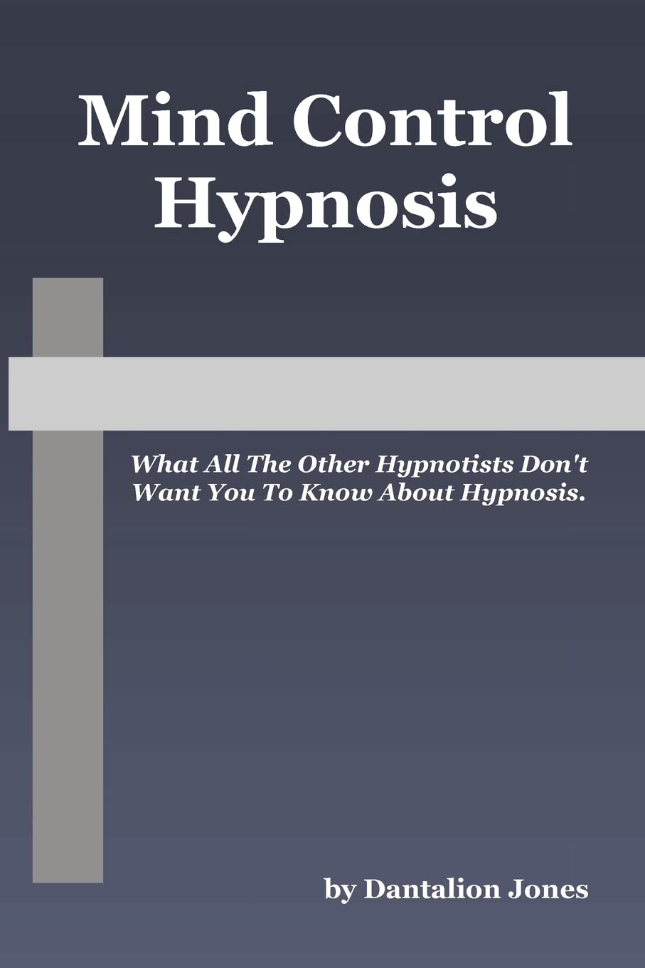 Mind Control Hypnosis: What All The Other Hypnotists Don't Want You To Know About Hypnosis,Used