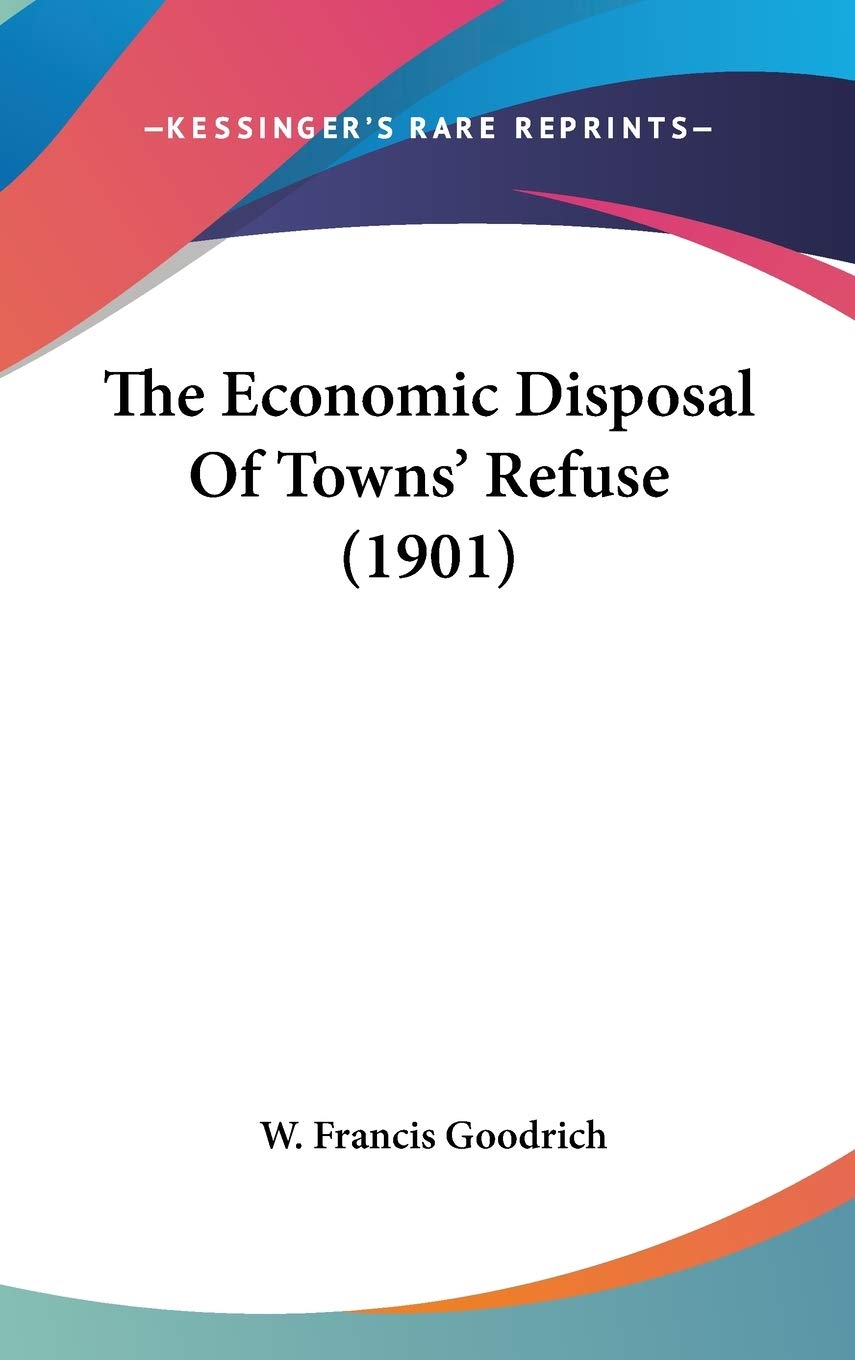 The Economic Disposal Of Towns' Refuse (1901),New