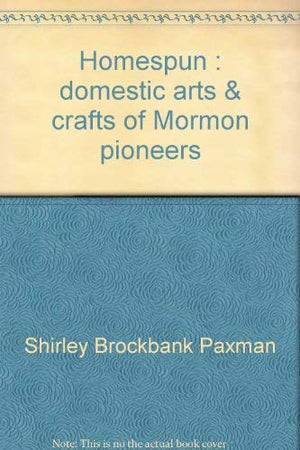 Homespun: Domestic arts & crafts of Mormon pioneers,Used