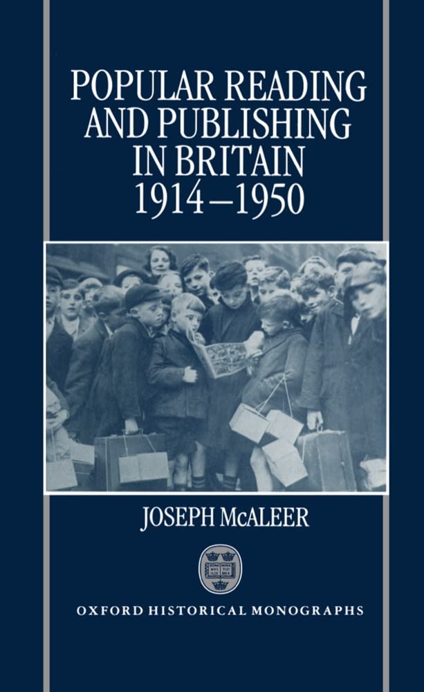 Popular Reading and Publishing in Britain 19141950 (Oxford Historical Monographs),New