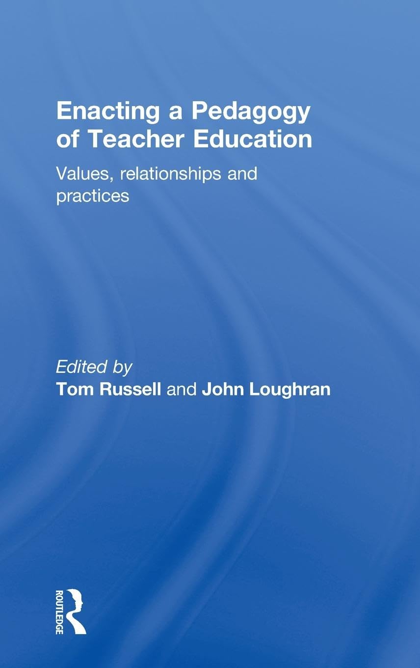 Enacting A Pedagogy Of Teacher Education: Values, Relationships And Practices