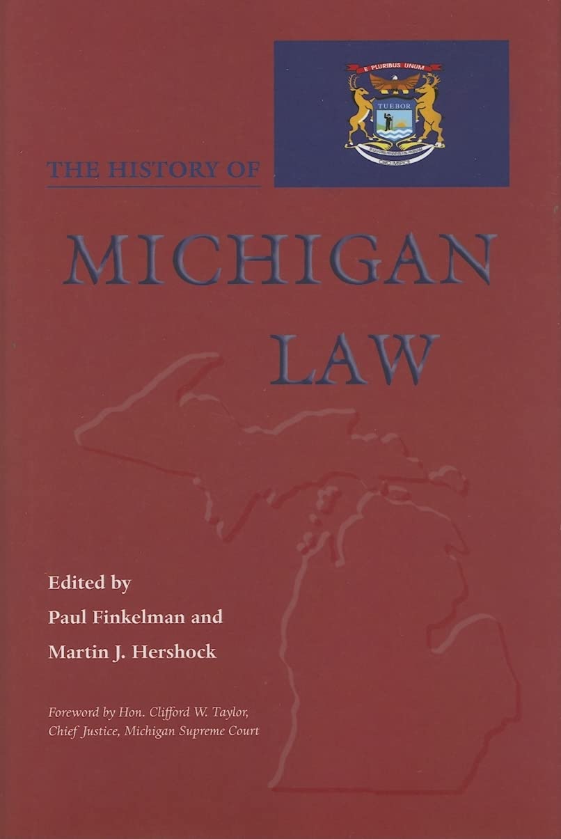 The History Of Michigan Law (Law Society & Politics In The Midwest),New