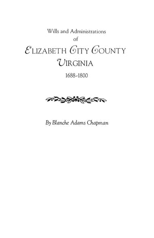 Wills And Administrations Of Elizabeth City County, Virginia, 16881800 : With Other Genealogical And Historical Items,Used