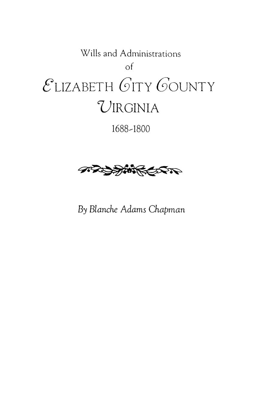 Wills And Administrations Of Elizabeth City County, Virginia, 16881800 : With Other Genealogical And Historical Items,Used