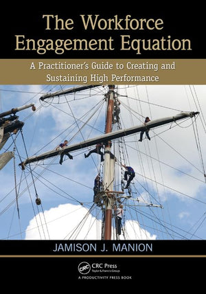 The Workforce Engagement Equation: A Practitioners Guide to Creating and Sustaining High Performance,Used