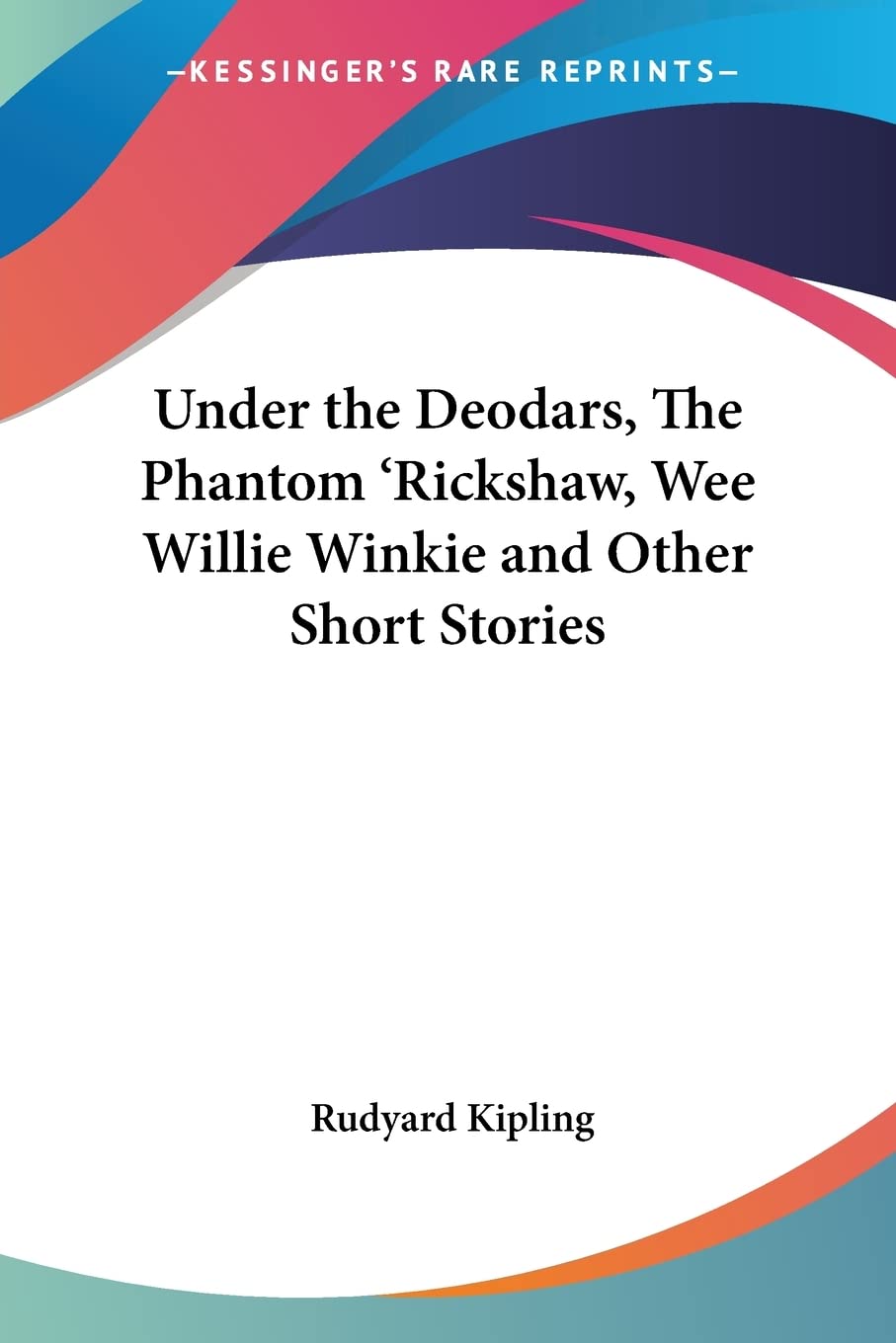 Under the Deodars, The Phantom 'Rickshaw, Wee Willie Winkie and Other Short Stories,Used