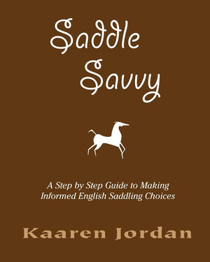Saddle Savvy: A Step By Step Guide To Making Informed English Saddling Choices,Used