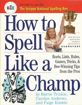How To Spell Like A Champ  Roots, Lists, Rules, Games, Tricks, & Beewinning Tips From The Pros,Used