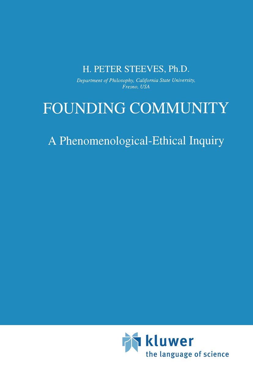 Founding Community: A PhenomenologicalEthical Inquiry (Phaenomenologica, 143),Used