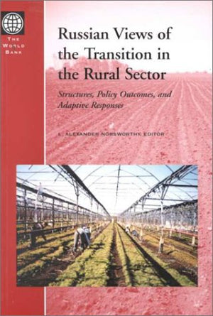 Russian Views of the Transition in the Rural Sector: Structures, Policy Outcomes, and Adaptive Responses,Used