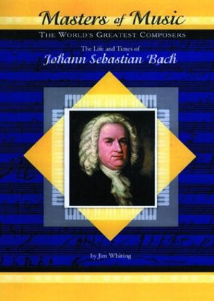 The Life and Times of Johann Sebastian Bach (MusicMakers: World's Greatest Composers) (Masters of Music),Used