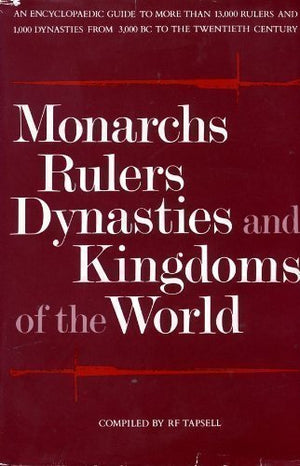 Monarchs, Rulers, Dynasties and Kingdoms of the World: An Encyclopaedic Guide to More Than 13,000 Rulers and 1,000 Dynasties fro,New