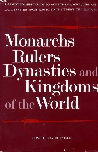 Monarchs, Rulers, Dynasties and Kingdoms of the World: An Encyclopaedic Guide to More Than 13,000 Rulers and 1,000 Dynasties fro,New