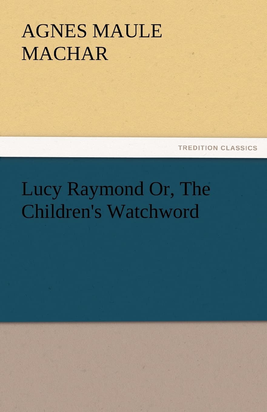 Lucy Raymond Or, the Children's Watchword,Used