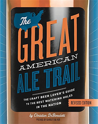 The Great American Ale Trail (Revised Edition): The Craft Beer Lovers Guide To The Best Watering Holes In The Nation