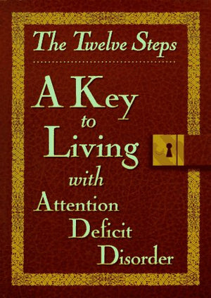 The Twelve Steps: A Key to Living With Attention Deficit Disorder,Used