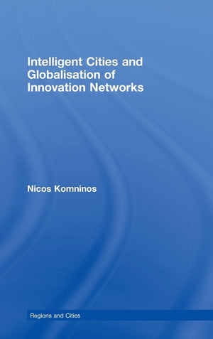 Intelligent Cities and Globalisation of Innovation Networks (Regions and Cities),Used