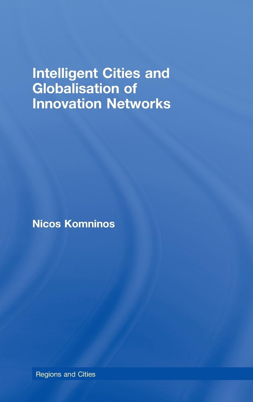 Intelligent Cities and Globalisation of Innovation Networks (Regions and Cities),Used