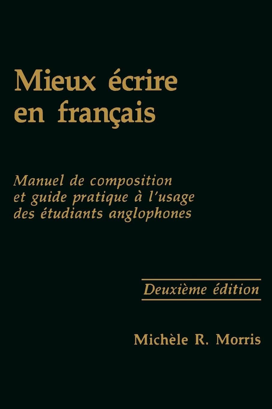 Mieux crire en franais: Manuel de composition et guide pratique  l'usage des tudiants anglophones (Not In A Series),Used