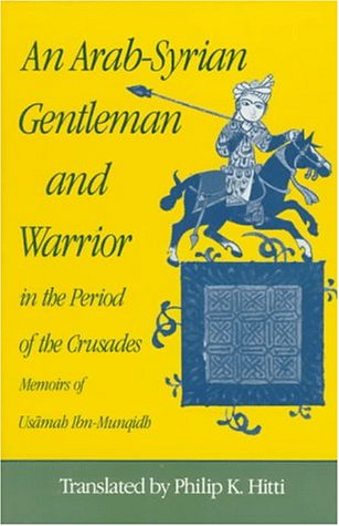 An ArabSyrian Gentleman and Warrior in the Period of the Crusades: Memoirs of Usamah IbnMunqidh,Used