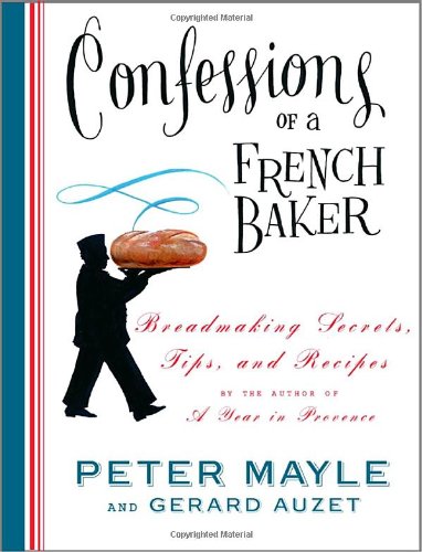 Confessions of a French Baker: Breadmaking Secrets, Tips, and Recipes,Used
