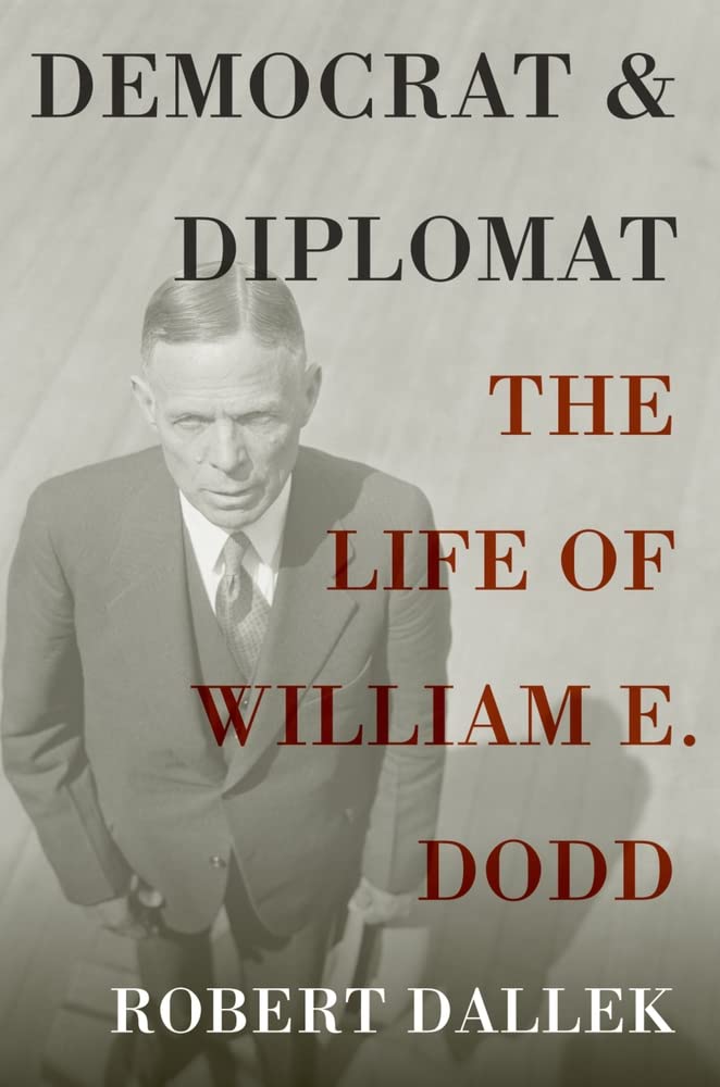 Democrat And Diplomat: The Life Of William E. Dodd