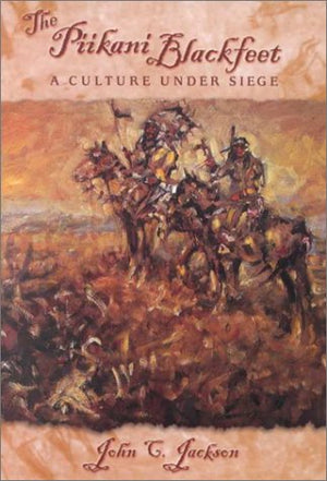 The Piikani Blackfeet: A Culture Under Siege,Used