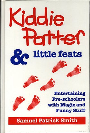 Kiddie Patter & Little Feats: Entertaining PreSchoolers With Magic & Funny Stuff,Used