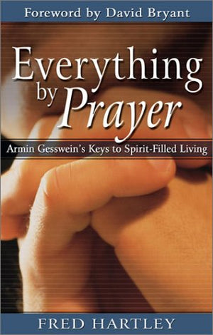 Everything by Prayer: Armin Gesswein's Keys to SpiritFilled Living,Used