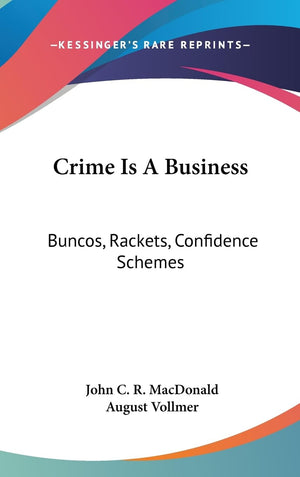 Crime Is A Business: Buncos, Rackets, Confidence Schemes,New