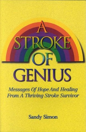 A Stroke of Genius: Messages of Hope And Healing From A Thriving Stroke Survivor,Used