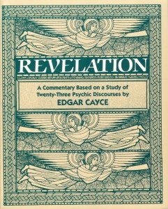 The Book Of The Revelation: A Commentary Based On A Study Of Twentythree Psychic Discourses By Edgar Cayce