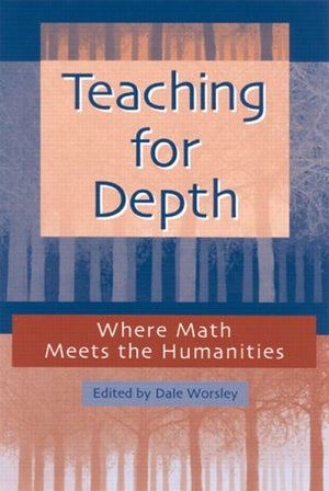 Teaching for Depth: Where Math Meets the Humanities,Used